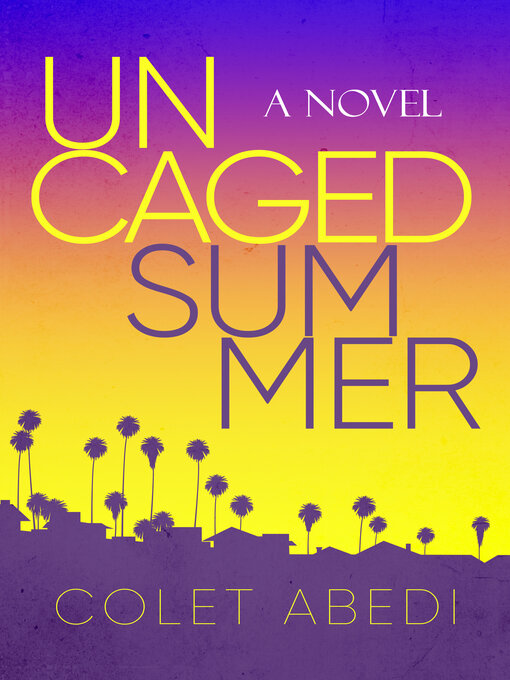 Title details for Uncaged Summer by Colet Abedi - Available